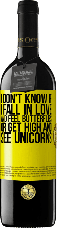39,95 € | Red Wine RED Edition MBE Reserve I don't know if I fall in love and feel butterflies or get high and see unicorns Yellow Label. Customizable label Reserve 12 Months Harvest 2014 Tempranillo
