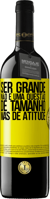«Ser grande não é uma questão de tamanho, mas de atitude» Edição RED MBE Reserva