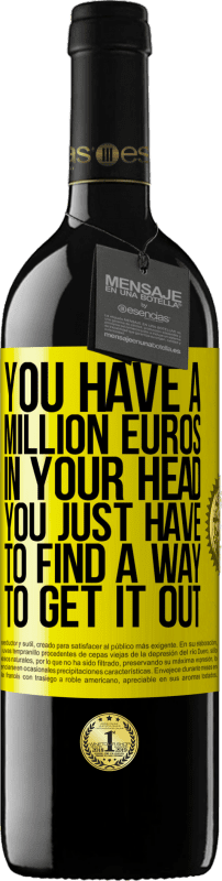 39,95 € | 赤ワイン REDエディション MBE 予約する あなたの頭には百万ユーロがあります。あなたはそれを取り出す方法を見つける必要があります 黄色のラベル. カスタマイズ可能なラベル 予約する 12 月 収穫 2014 Tempranillo