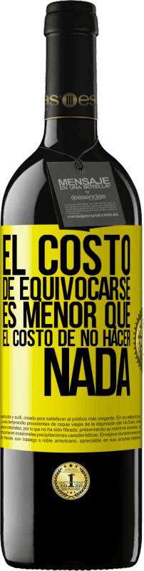 39,95 € Envío gratis | Vino Tinto Edición RED MBE Reserva El costo de equivocarse es menor que el costo de no hacer nada Etiqueta Amarilla. Etiqueta personalizable Reserva 12 Meses Cosecha 2016 Tempranillo