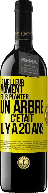 39,95 € | Vin rouge Édition RED MBE Réserve Le meilleur moment pour planter un arbre c'était il y a 20 ans Étiquette Jaune. Étiquette personnalisable Réserve 12 Mois Récolte 2014 Tempranillo