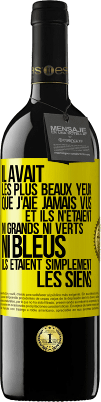 39,95 € | Vin rouge Édition RED MBE Réserve Il avait les plus beaux yeux que j'aie jamais vus. Et ils n'étaient ni grands ni verts, ni bleus. Ils étaient simplement les sie Étiquette Jaune. Étiquette personnalisable Réserve 12 Mois Récolte 2015 Tempranillo