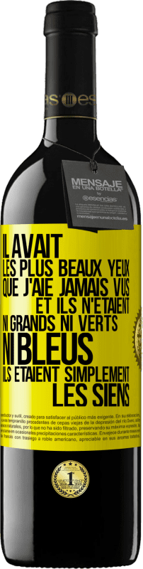 39,95 € | Vin rouge Édition RED MBE Réserve Il avait les plus beaux yeux que j'aie jamais vus. Et ils n'étaient ni grands ni verts, ni bleus. Ils étaient simplement les sie Étiquette Jaune. Étiquette personnalisable Réserve 12 Mois Récolte 2016 Tempranillo