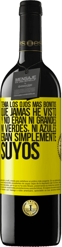 39,95 € | Vino Tinto Edición RED MBE Reserva Tenía los ojos más bonitos que jamás he visto con los míos. Y no eran ni grandes, ni verdes, ni azules. Eran simplemente Etiqueta Amarilla. Etiqueta personalizable Reserva 12 Meses Cosecha 2016 Tempranillo