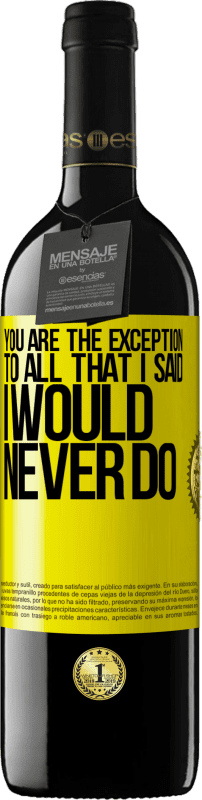39,95 € | Красное вино Издание RED MBE Бронировать Вы - исключение из всего, что я сказал, что никогда не сделаю Желтая этикетка. Настраиваемая этикетка Бронировать 12 Месяцы Урожай 2016 Tempranillo