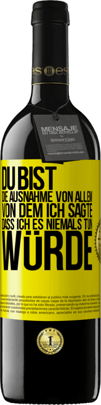 39,95 € | Rotwein RED Ausgabe MBE Reserve Du bist die Ausnahme von allem, von dem ich sagte, dass ich es niemals tun würde Gelbes Etikett. Anpassbares Etikett Reserve 12 Monate Ernte 2015 Tempranillo