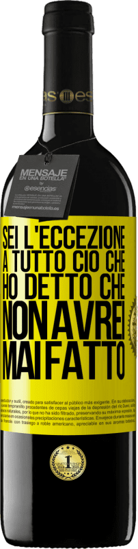 39,95 € | Vino rosso Edizione RED MBE Riserva Sei l'eccezione a tutto ciò che ho detto che non avrei mai fatto Etichetta Gialla. Etichetta personalizzabile Riserva 12 Mesi Raccogliere 2015 Tempranillo