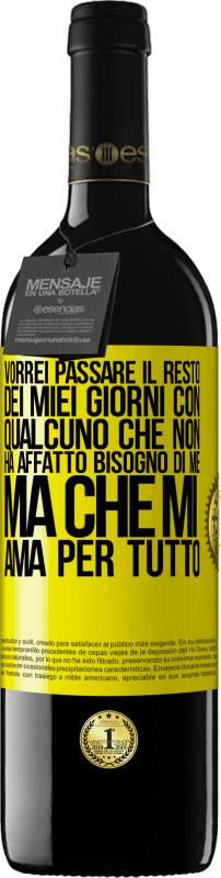 39,95 € | Vino rosso Edizione RED MBE Riserva Vorrei passare il resto dei miei giorni con qualcuno che non ha affatto bisogno di me, ma che mi ama per tutto Etichetta Gialla. Etichetta personalizzabile Riserva 12 Mesi Raccogliere 2014 Tempranillo