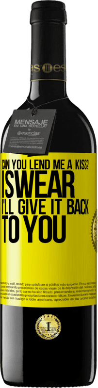 Free Shipping | Red Wine RED Edition MBE Reserve can you lend me a kiss? I swear I'll give it back to you Yellow Label. Customizable label Reserve 12 Months Harvest 2014 Tempranillo