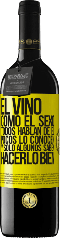 39,95 € | Vino Tinto Edición RED MBE Reserva El vino, como el sexo, todos hablan de él, pocos lo conocen, y sólo algunos saben hacerlo bien Etiqueta Amarilla. Etiqueta personalizable Reserva 12 Meses Cosecha 2015 Tempranillo