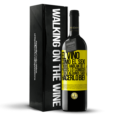 «El vino, como el sexo, todos hablan de él, pocos lo conocen, y sólo algunos saben hacerlo bien» Edición RED MBE Reserva