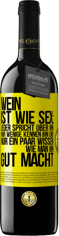 Kostenloser Versand | Rotwein RED Ausgabe MBE Reserve Wein ist wie Sex: jeder spricht über ihn, nur wenige kennen ihn und nur ein paar wissen, wie man ihn gut macht Gelbes Etikett. Anpassbares Etikett Reserve 12 Monate Ernte 2014 Tempranillo