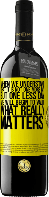 39,95 € Free Shipping | Red Wine RED Edition MBE Reserve When we understand that it is not one more day but one less day, we will begin to value what really matters Yellow Label. Customizable label Reserve 12 Months Harvest 2015 Tempranillo