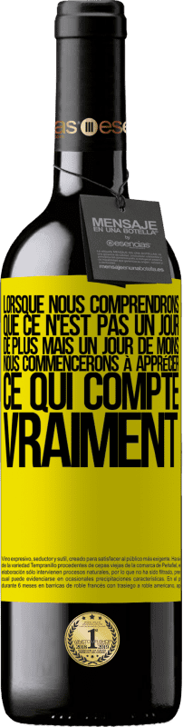 39,95 € Envoi gratuit | Vin rouge Édition RED MBE Réserve Lorsque nous comprendrons que ce n'est pas un jour de plus mais un jour de moins, nous commencerons à apprécier ce qui Étiquette Jaune. Étiquette personnalisable Réserve 12 Mois Récolte 2016 Tempranillo