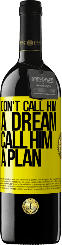 39,95 € Free Shipping | Red Wine RED Edition MBE Reserve Don't call him a dream, call him a plan Yellow Label. Customizable label Reserve 12 Months Harvest 2016 Tempranillo