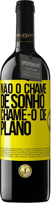 39,95 € Envio grátis | Vinho tinto Edição RED MBE Reserva Não o chame de sonho, chame-o de plano Etiqueta Amarela. Etiqueta personalizável Reserva 12 Meses Colheita 2015 Tempranillo