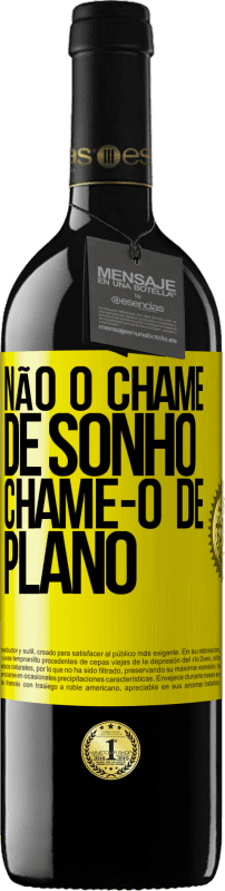 «Não o chame de sonho, chame-o de plano» Edição RED MBE Reserva
