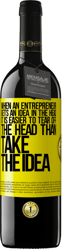 39,95 € | Red Wine RED Edition MBE Reserve When an entrepreneur gets an idea in the head, it is easier to tear off the head than take the idea Yellow Label. Customizable label Reserve 12 Months Harvest 2015 Tempranillo