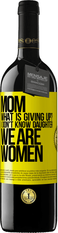«Mom, what is giving up? I don't know daughter, we are women» RED Edition MBE Reserve