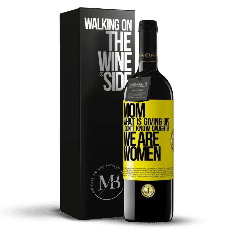 39,95 € Free Shipping | Red Wine RED Edition MBE Reserve Mom, what is giving up? I don't know daughter, we are women Yellow Label. Customizable label Reserve 12 Months Harvest 2015 Tempranillo