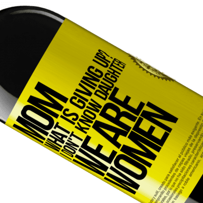 Unique & Personal Expressions. «Mom, what is giving up? I don't know daughter, we are women» RED Edition MBE Reserve
