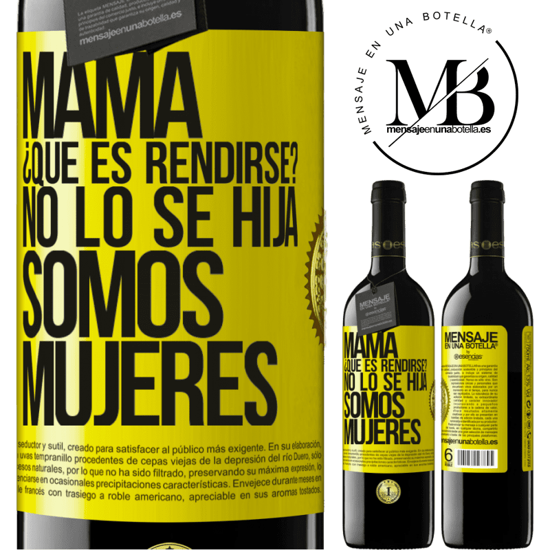 39,95 € Envío gratis | Vino Tinto Edición RED MBE Reserva Mamá, ¿Qué es rendirse? No lo sé hija, somos mujeres Etiqueta Amarilla. Etiqueta personalizable Reserva 12 Meses Cosecha 2015 Tempranillo