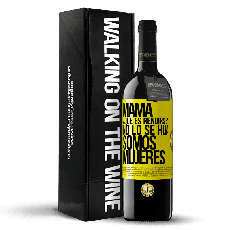 39,95 € Envío gratis | Vino Tinto Edición RED MBE Reserva Mamá, ¿Qué es rendirse? No lo sé hija, somos mujeres Etiqueta Amarilla. Etiqueta personalizable Reserva 12 Meses Cosecha 2015 Tempranillo