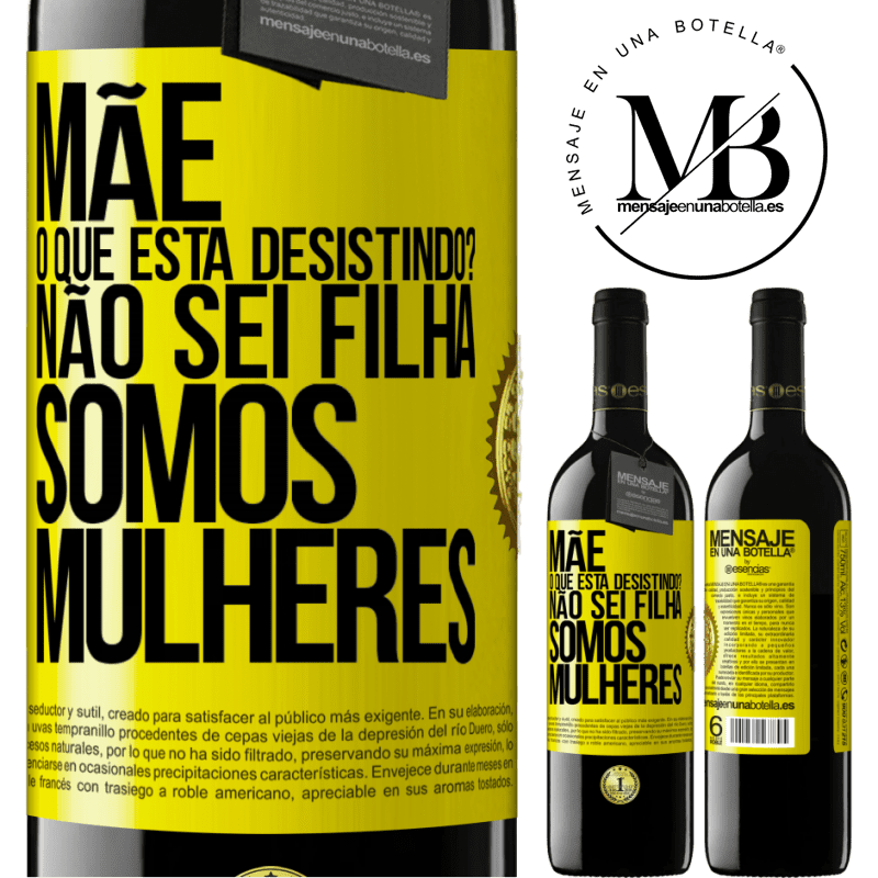 39,95 € Envio grátis | Vinho tinto Edição RED MBE Reserva Mãe, o que está desistindo? Não sei filha, somos mulheres Etiqueta Amarela. Etiqueta personalizável Reserva 12 Meses Colheita 2015 Tempranillo