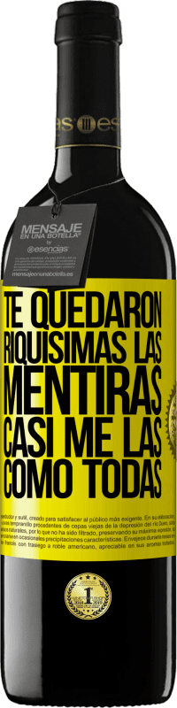 «Te quedaron riquísimas las mentiras. Casi me las como todas» Edición RED MBE Reserva