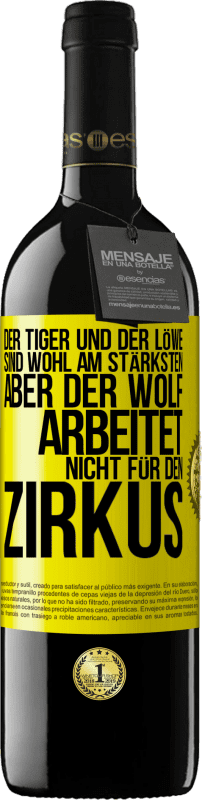 39,95 € | Rotwein RED Ausgabe MBE Reserve Der Tiger und der Löwe sind wohl am stärksten, aber der Wolf arbeitet nicht für den Zirkus Gelbes Etikett. Anpassbares Etikett Reserve 12 Monate Ernte 2015 Tempranillo