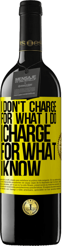 29,95 € | Red Wine RED Edition Crianza 6 Months I don't charge for what I do, I charge for what I know Yellow Label. Customizable label Aging in oak barrels 6 Months Harvest 2020 Tempranillo
