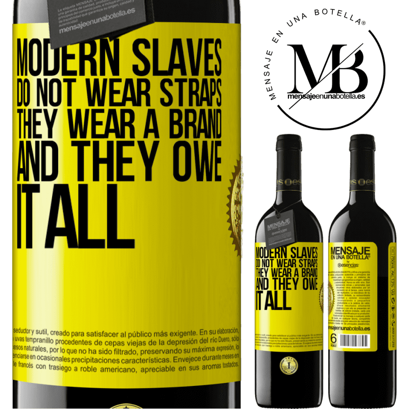 24,95 € Free Shipping | Red Wine RED Edition Crianza 6 Months Modern slaves do not wear straps. They wear a brand and they owe it all Yellow Label. Customizable label Aging in oak barrels 6 Months Harvest 2019 Tempranillo