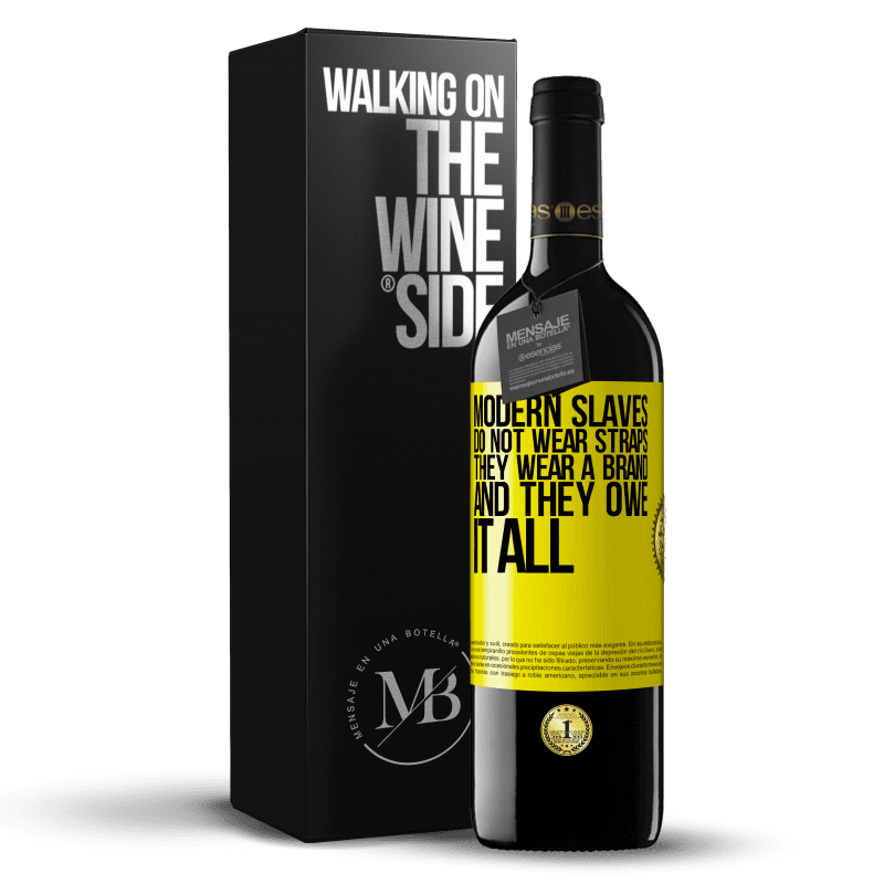39,95 € Free Shipping | Red Wine RED Edition MBE Reserve Modern slaves do not wear straps. They wear a brand and they owe it all Yellow Label. Customizable label Reserve 12 Months Harvest 2014 Tempranillo