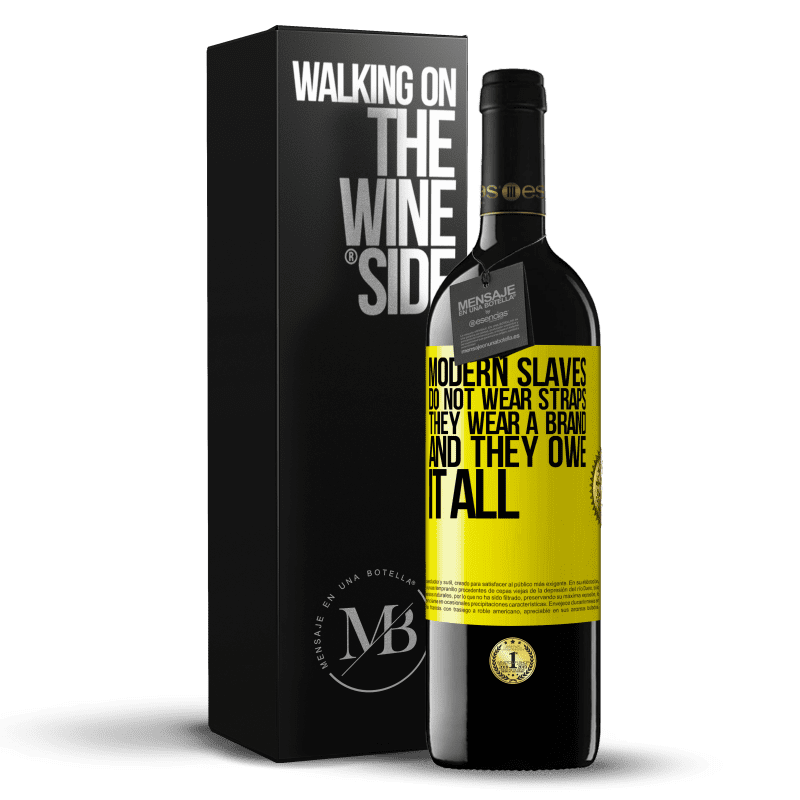 39,95 € Free Shipping | Red Wine RED Edition MBE Reserve Modern slaves do not wear straps. They wear a brand and they owe it all Yellow Label. Customizable label Reserve 12 Months Harvest 2015 Tempranillo