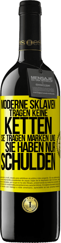 39,95 € | Rotwein RED Ausgabe MBE Reserve Moderne Sklaven tragen keine Ketten. Sie tragen Marken und sie haben nur Schulden Gelbes Etikett. Anpassbares Etikett Reserve 12 Monate Ernte 2015 Tempranillo