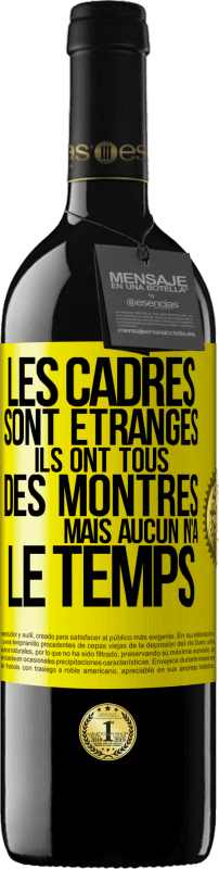 39,95 € | Vin rouge Édition RED MBE Réserve Les cadres sont étranges. Ils ont tous des montres mais aucun n'a le temps Étiquette Jaune. Étiquette personnalisable Réserve 12 Mois Récolte 2015 Tempranillo