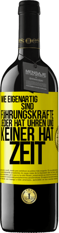 39,95 € Kostenloser Versand | Rotwein RED Ausgabe MBE Reserve Wie eigenartig sind Führungskräfte. Jeder hat Uhren und keiner hat Zeit Gelbes Etikett. Anpassbares Etikett Reserve 12 Monate Ernte 2014 Tempranillo