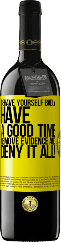 39,95 € | Red Wine RED Edition MBE Reserve Behave yourself badly. Have a good time. Remove evidence and ... Deny it all! Yellow Label. Customizable label Reserve 12 Months Harvest 2014 Tempranillo