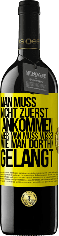 39,95 € | Rotwein RED Ausgabe MBE Reserve Man muss nicht zuerst ankommen, aber man muss wissen, wie man dorthin gelangt Gelbes Etikett. Anpassbares Etikett Reserve 12 Monate Ernte 2014 Tempranillo