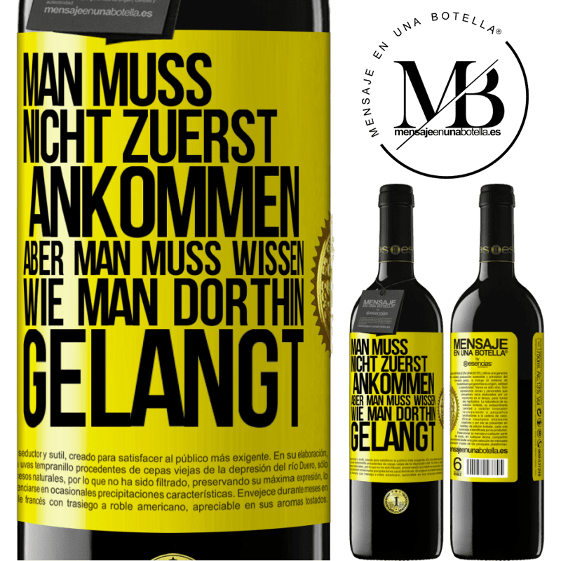 39,95 € Kostenloser Versand | Rotwein RED Ausgabe MBE Reserve Man muss nicht zuerst ankommen, aber man muss wissen, wie man dorthin gelangt Gelbes Etikett. Anpassbares Etikett Reserve 12 Monate Ernte 2015 Tempranillo