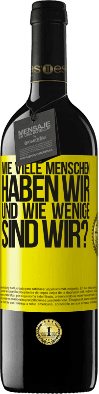 39,95 € | Rotwein RED Ausgabe MBE Reserve Wie viele Menschen haben wir und wie wenige sind wir? Gelbes Etikett. Anpassbares Etikett Reserve 12 Monate Ernte 2015 Tempranillo