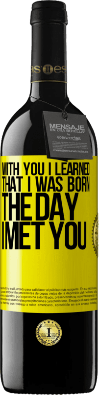 39,95 € | Red Wine RED Edition MBE Reserve With you I learned that I was born the day I met you Yellow Label. Customizable label Reserve 12 Months Harvest 2014 Tempranillo