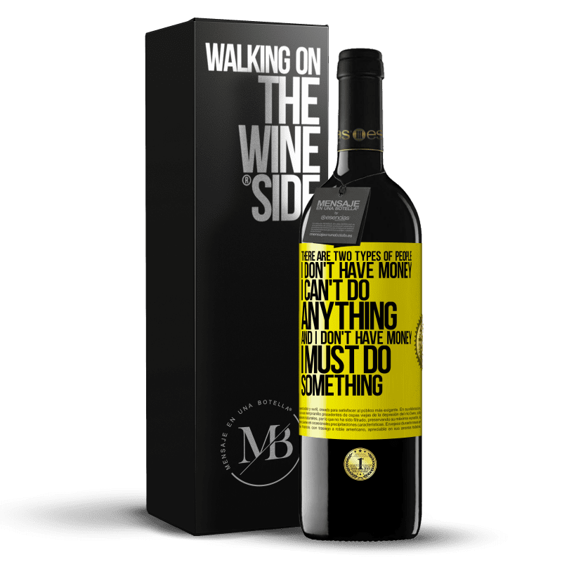 39,95 € Free Shipping | Red Wine RED Edition MBE Reserve There are two types of people. I don't have money, I can't do anything and I don't have money, I must do something Yellow Label. Customizable label Reserve 12 Months Harvest 2015 Tempranillo