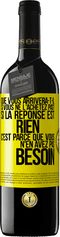 39,95 € | Vin rouge Édition RED MBE Réserve Que vous arrivera-t-il si vous ne l'achetez pas? Si la réponse est rien c'est parce que vous n'en avez pas besoin Étiquette Jaune. Étiquette personnalisable Réserve 12 Mois Récolte 2015 Tempranillo