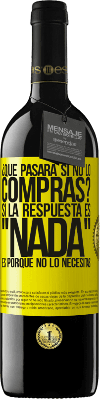 39,95 € Envío gratis | Vino Tinto Edición RED MBE Reserva ¿Qué pasará si no lo compras? Si la respuesta es nada, es porque no lo necesitas Etiqueta Amarilla. Etiqueta personalizable Reserva 12 Meses Cosecha 2016 Tempranillo