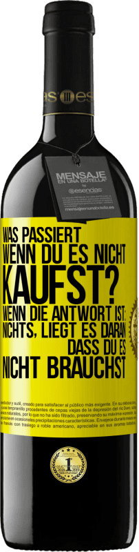 39,95 € | Rotwein RED Ausgabe MBE Reserve Was passiert, wenn du es nicht kaufst? Wenn die Antwort ist: nichts, liegt es daran, dass du es nicht brauchst Gelbes Etikett. Anpassbares Etikett Reserve 12 Monate Ernte 2014 Tempranillo