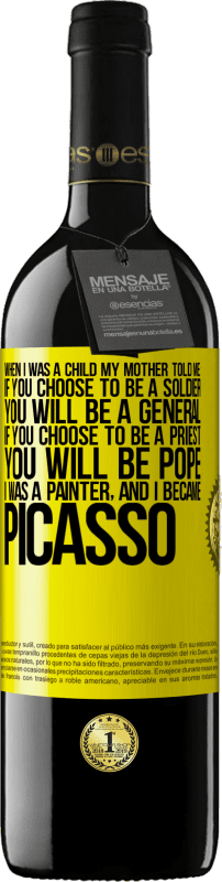 39,95 € | Red Wine RED Edition MBE Reserve When I was a child my mother told me: if you choose to be a soldier, you will be a general If you choose to be a priest, you Yellow Label. Customizable label Reserve 12 Months Harvest 2015 Tempranillo