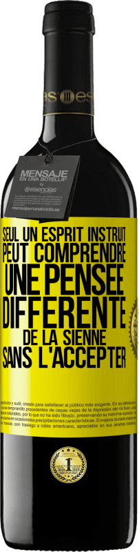 39,95 € | Vin rouge Édition RED MBE Réserve Seul un esprit instruit peut comprendre une pensée différente de la sienne sans l'accepter Étiquette Jaune. Étiquette personnalisable Réserve 12 Mois Récolte 2015 Tempranillo