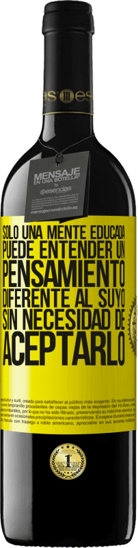 «Sólo una mente educada puede entender un pensamiento diferente al suyo sin necesidad de aceptarlo» Edición RED MBE Reserva