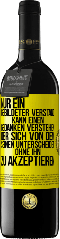 39,95 € | Rotwein RED Ausgabe MBE Reserve Nur ein gebildeter Verstand kann einen Gedanken verstehen, der sich von dem Seinen unterscheidet, ohne ihn zu akzeptieren Gelbes Etikett. Anpassbares Etikett Reserve 12 Monate Ernte 2015 Tempranillo